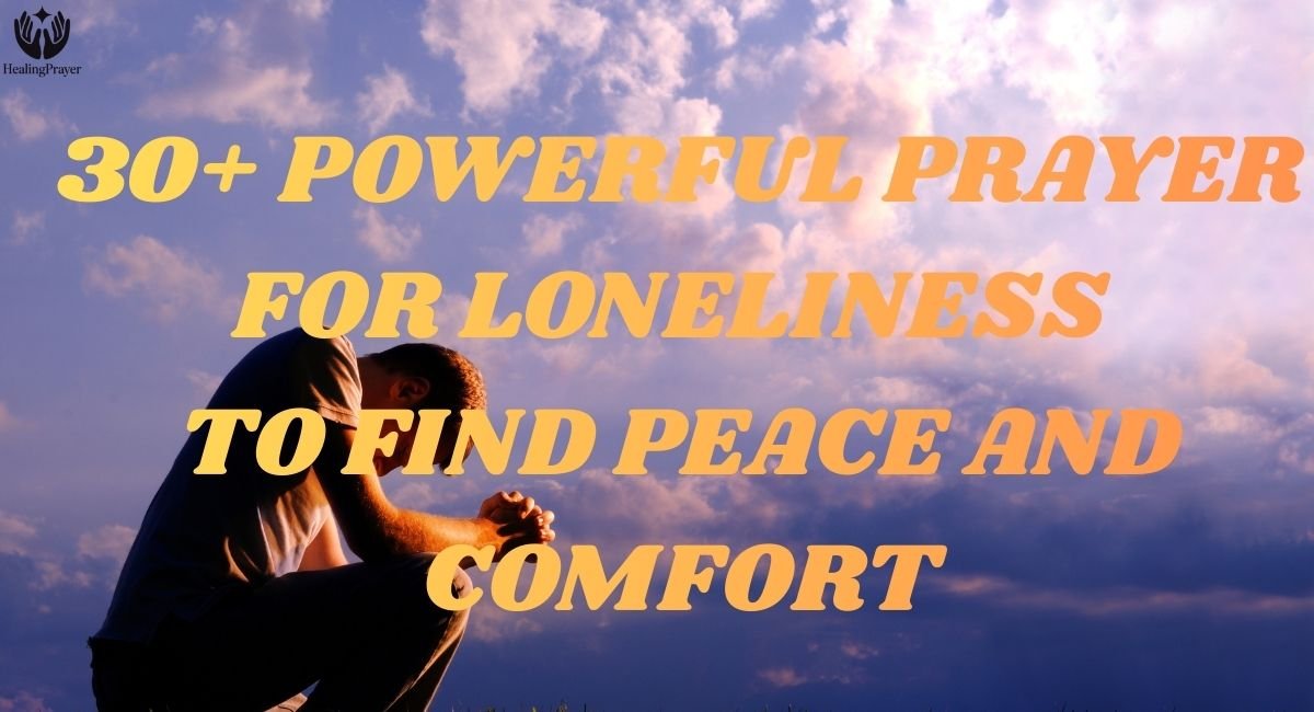 30+ Powerful Prayer for Loneliness to Find Peace and Comfort