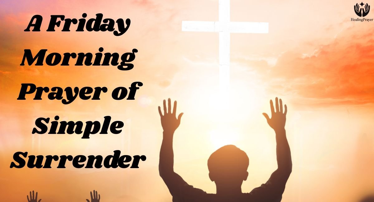 A Friday Morning Prayer of Simple Surrender