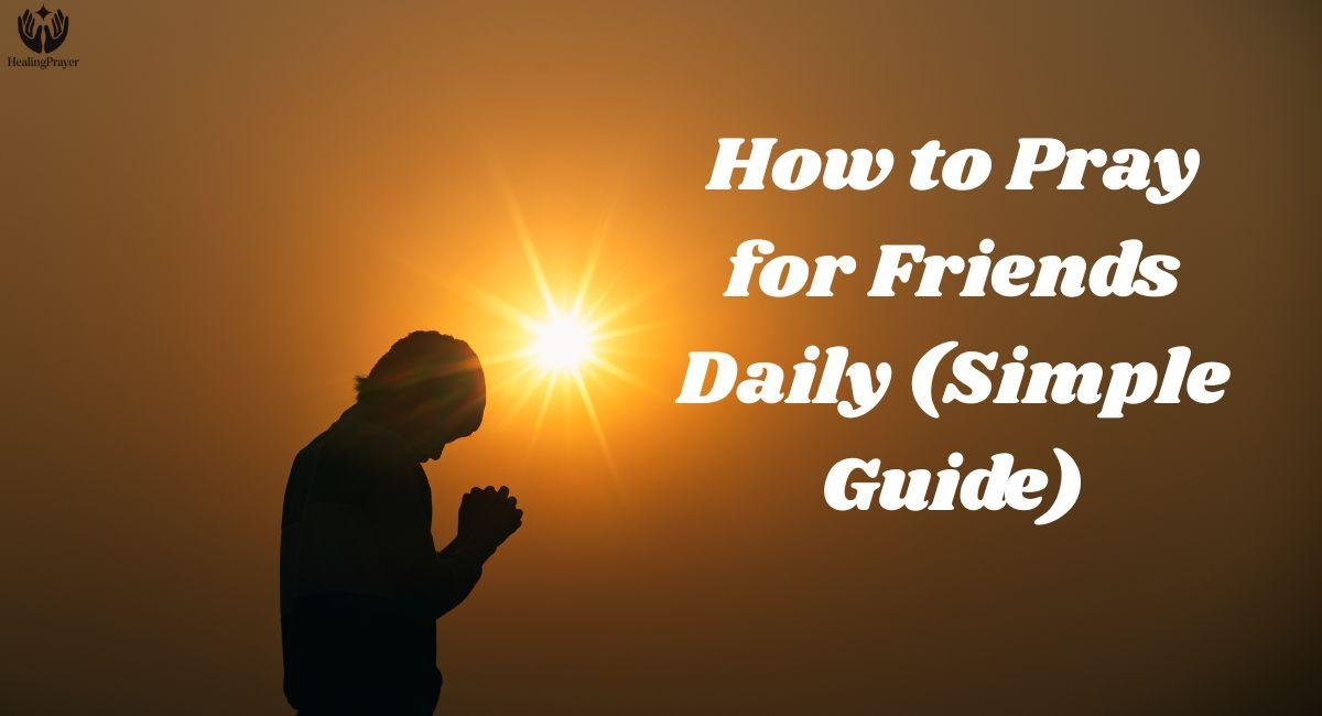 How to Pray for Friends Daily (Simple Guide)